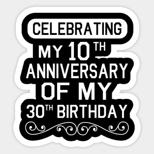 Celebrating My 10th Anniversary Of My 30th Birthday Happy Me Dad Mom Brother Sister Son Daughter Sticker